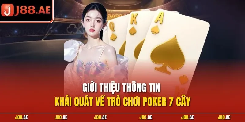 Giới thiệu thông tin khái quát về trò chơi Poker 7 cây